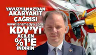 Yavuzyılmaz'dan akaryakıt çağrısı: KDV'yi acilen %1'e indirin!