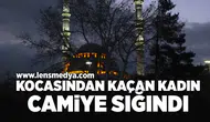 Kocasından kaçan kadın camiye sığındı!
