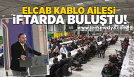 Elcab Kablo ailesi iftarda buluştu!