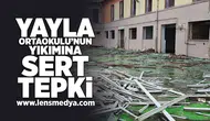 Yayala ortaokulunun yıkımına sert tepki!