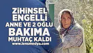 Zihinsel engelli anne ve 2 oğlu bakıma muhtaç kaldı