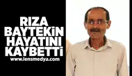 Rıza Baytekin hayatını kaybetti