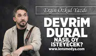 Devrim Dural nasıl oy isteyecek?