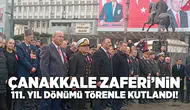 Çanakkale Zaferi'nin 111.Yıl dönümü törenle kutlandı!