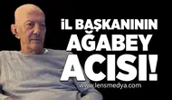 İl Başkanının Ağabey Acısı