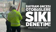 Bayram öncesi otobüslere sıkı denetim