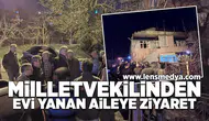 Milletvekilinden evi yanan aileye ziyaret!