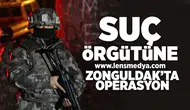 Suç örgütüne Zonguldak'ta operasyon!