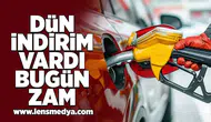 Dün indirim vardı bugün zam