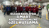 Elcab kablo'da 8 Mart Kadınlar Günü'ne özel etkinlik