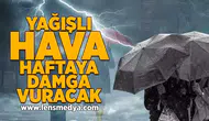 Yağışlı hava haftaya damga vuracak!