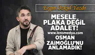 Mesele plaka değil, adalet!