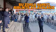 Bu zorlu süreci birlikte atlatacağız!
