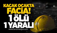 Kaçak ocakta facia: 1 ölü 1 yaralı!