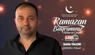 Şahin Yalçın'ın Ramazan Bayramı Mesajı