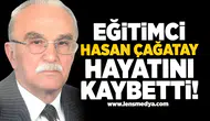 Eğitimci Hasan Çağatay hayatını kaybetti!