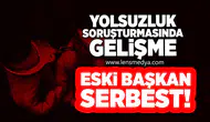 Yolsuzluk Soruşturmasında Gelişme: Eski Başkan Serbest!