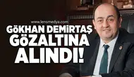 Gökhan Demirtaş gözaltına alındı!