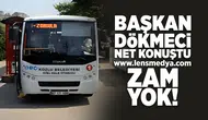 Başkan Dökmeci net konuştu... Zam yok!