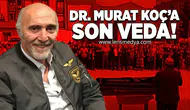 Dr. Murat Koç’a Son Veda