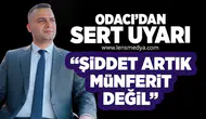 Odacı'dan sert uyarı: "Şiddet artık münferit değil"