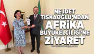 Nejdet Tıskaoğlu’ndan Güney Afrika Büyükelçiliği’ne Ziyaret