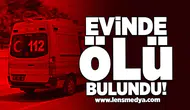 Evinde ölü bulundu