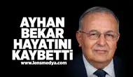 Ayhan Bekar hayatını kaybetti!