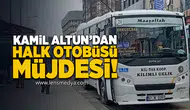Kamil Altun'dan halk otobüsü müjdesi