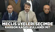 Meclis üyeleri seçimde karbon kağıdı kullandı mı?