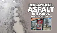 "Reklam değil asfalt istiyoruz!"