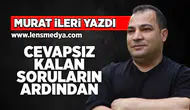 Cevapsız kalan soruların ardından!