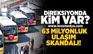 Direksiyonda kim var... 63 Milyonluk ulaşım skandalı!