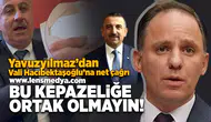 Yavuzyılmaz'dan Vali Hacıbektaşoğlu'na net çağrı!