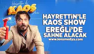 Hayrettin'le Kaos Show Ereğli'de sahne alacak