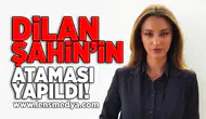 Dilan Şahin'in ataması yapıldı!