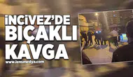 İncivez'de bıçaklı kavga!