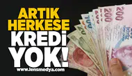 Artık herkese kredi yok!
