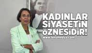 Kadınlar siyasetin öznesidir!
