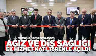 Ağız ve Diş Sağlığı ek hizmet katı törenle açıldı!