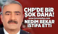 CHP'de bir şok daha... Nedim Bekar istifa etti!