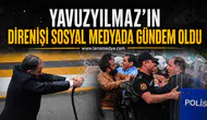 Yavuzyılmaz'ın direnişi sosyal medyada gündem oldu!