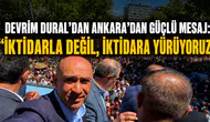 Devrim Dural’dan Ankara’dan Güçlü Mesaj: “İktidarla Değil, İktidara Yürüyoruz”