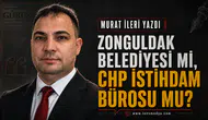 Zonguldak Belediyesi mi,CHP İstihdam Bürosu mu?