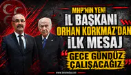MHP'NİN YENİ İL BAŞKANI ORHAN KORKMAZ'DAN İLK MESAJ: “GECE GÜNDÜZ ÇALIŞACAĞIZ”