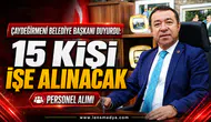 Çaydeğirmeni Belediye başkanı duyırdu; 15 Kişi alınacak