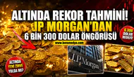 ALTINDA REKOR TAHMİNİ! JP MORGAN'DAN 6 BİN 300 DOLAR ÖNGÖRÜSÜ