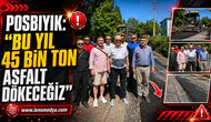 POSBIYIK: “BU YIL 45 BİN TON ASFALT DÖKECEĞİZ”