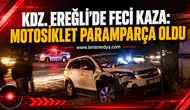 KDZ.EREĞLİ'DE FECİ KAZA: MOTOSİKLET PARAMPARÇA OLDU