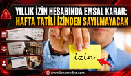 YILLIK İZİN HESABINDA EMSAL KARAR: HAFTA TATİLİ İZİNDEN SAYILMAYACAK